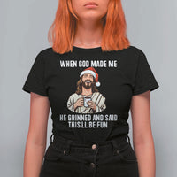 Funny Jesus Christian Christmas T Shirt For Women When God Made Me He Grinned And Said This Will Be Fun - Wonder Print Shop