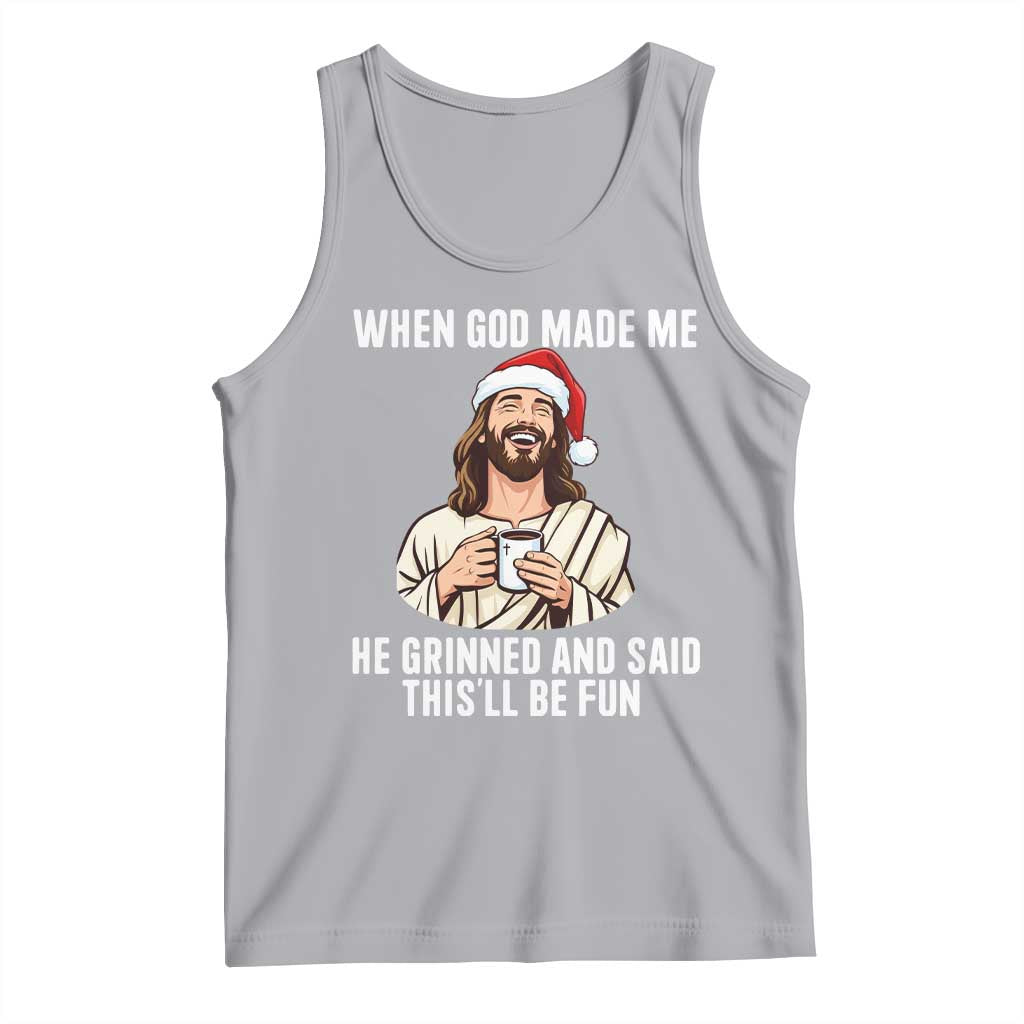 Funny Jesus Christian Christmas Tank Top When God Made Me He Grinned And Said This Will Be Fun - Wonder Print Shop