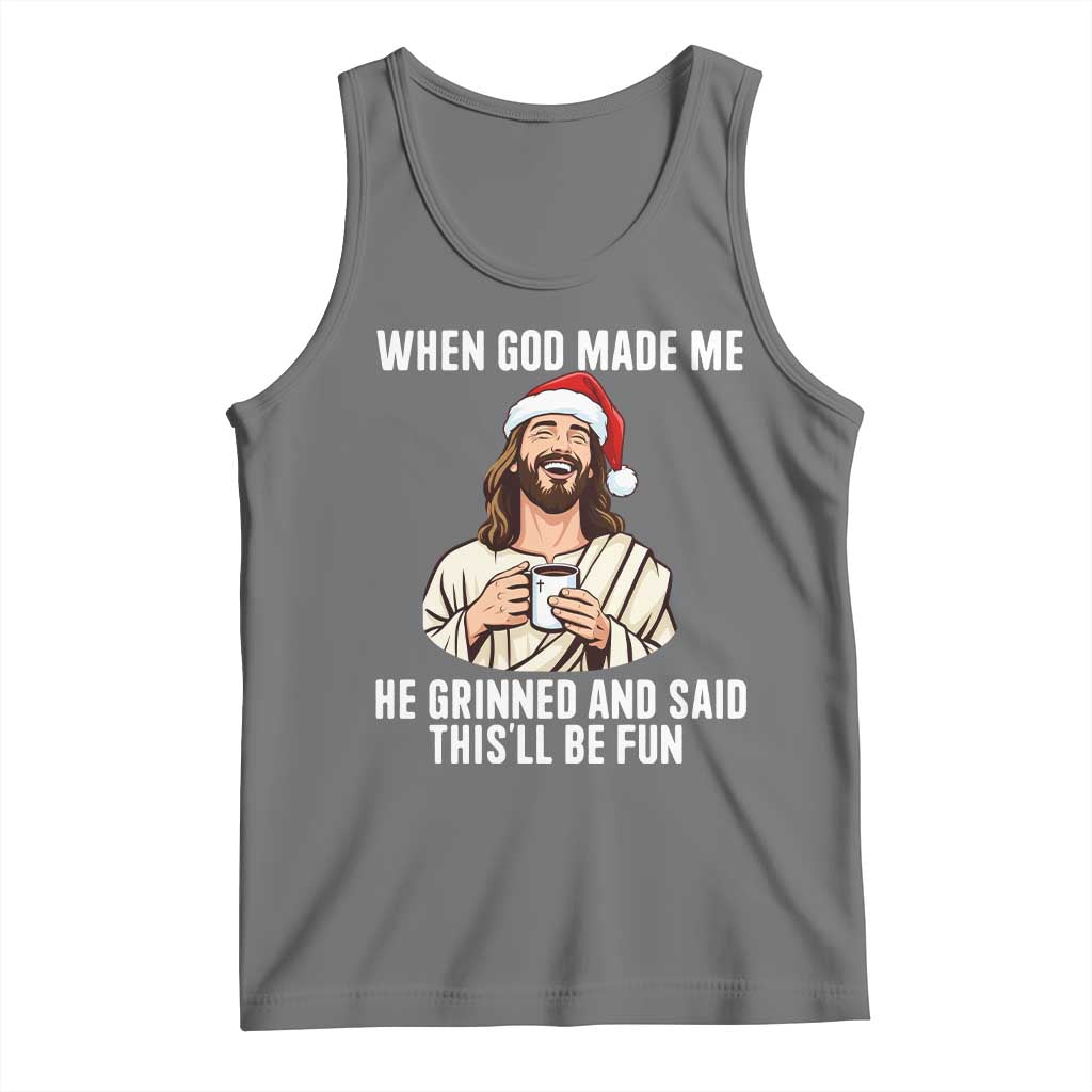 Funny Jesus Christian Christmas Tank Top When God Made Me He Grinned And Said This Will Be Fun - Wonder Print Shop