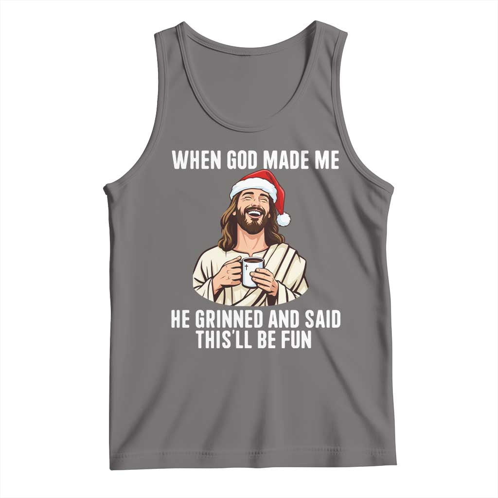 Funny Jesus Christian Christmas Tank Top When God Made Me He Grinned And Said This Will Be Fun - Wonder Print Shop