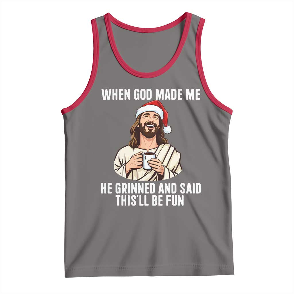 Funny Jesus Christian Christmas Tank Top When God Made Me He Grinned And Said This Will Be Fun - Wonder Print Shop
