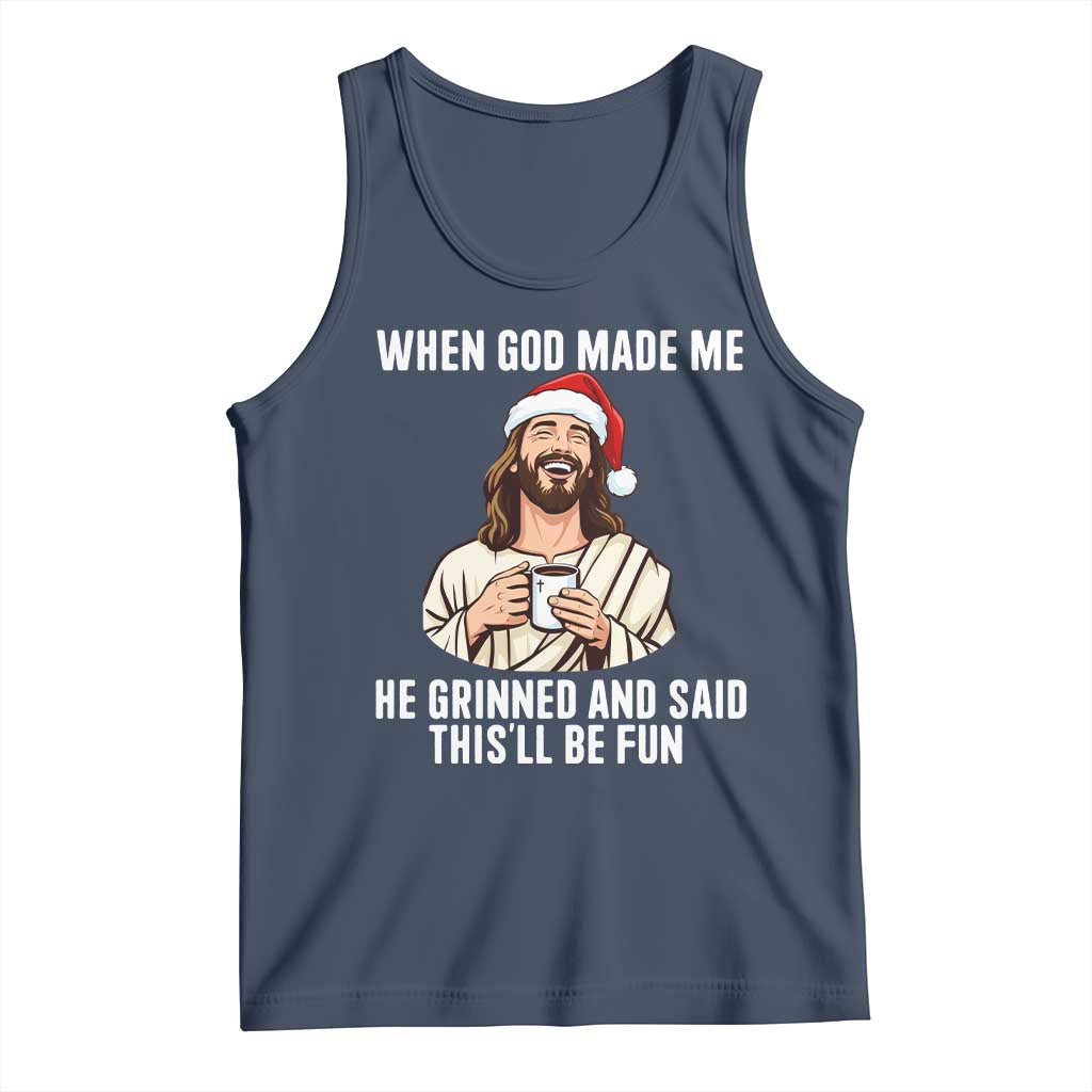 Funny Jesus Christian Christmas Tank Top When God Made Me He Grinned And Said This Will Be Fun - Wonder Print Shop
