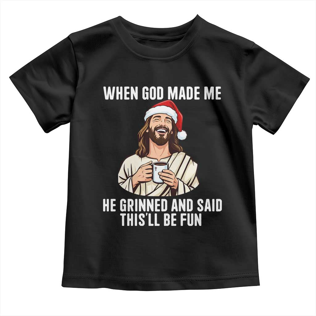 Funny Jesus Christian Christmas Toddler T Shirt When God Made Me He Grinned And Said This Will Be Fun - Wonder Print Shop