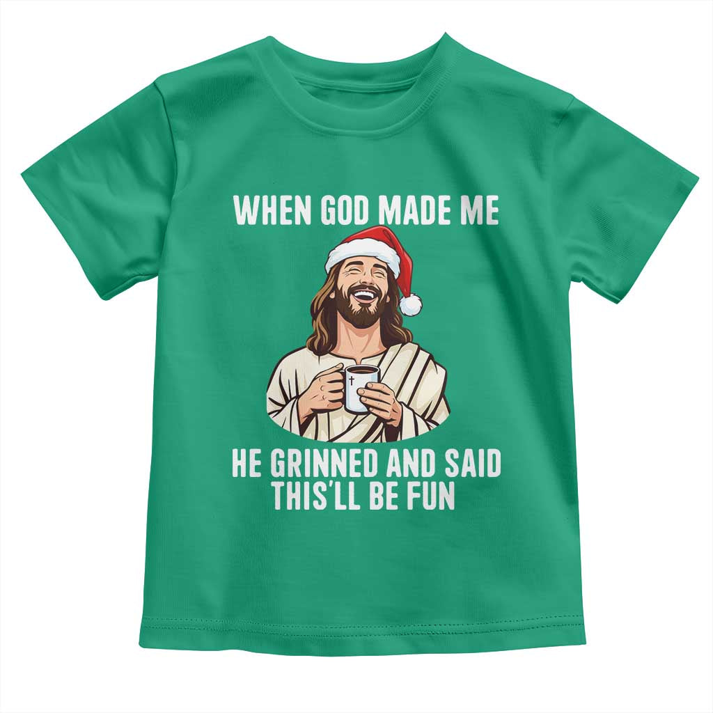 Funny Jesus Christian Christmas Toddler T Shirt When God Made Me He Grinned And Said This Will Be Fun - Wonder Print Shop