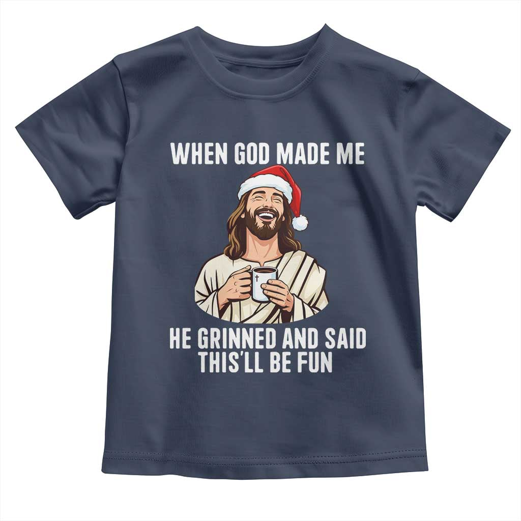 Funny Jesus Christian Christmas Toddler T Shirt When God Made Me He Grinned And Said This Will Be Fun - Wonder Print Shop