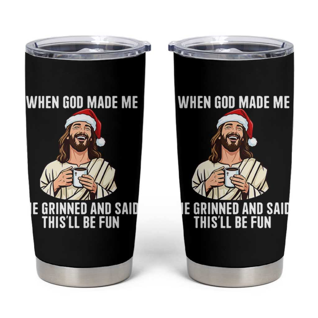 Funny Jesus Christian Christmas Tumbler Cup When God Made Me He Grinned And Said This Will Be Fun - Wonder Print Shop
