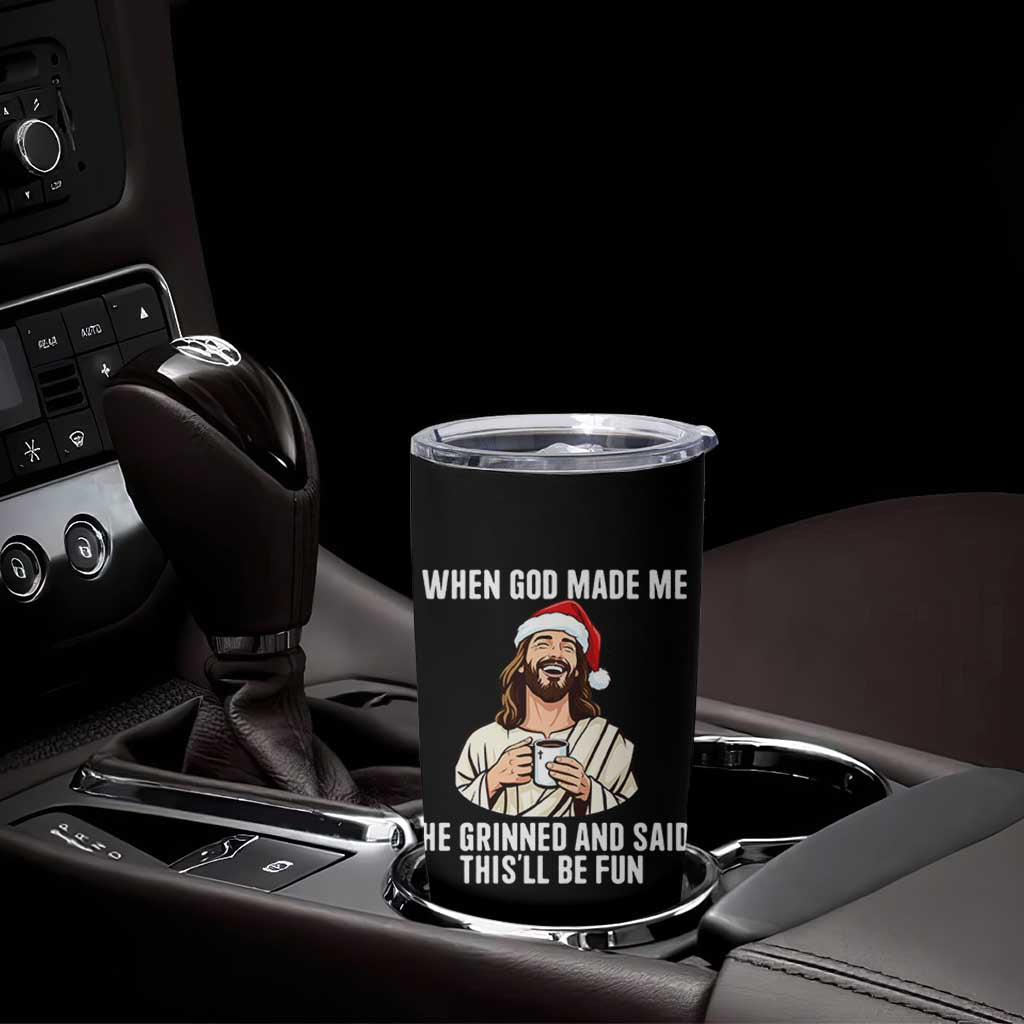Funny Jesus Christian Christmas Tumbler Cup When God Made Me He Grinned And Said This Will Be Fun - Wonder Print Shop