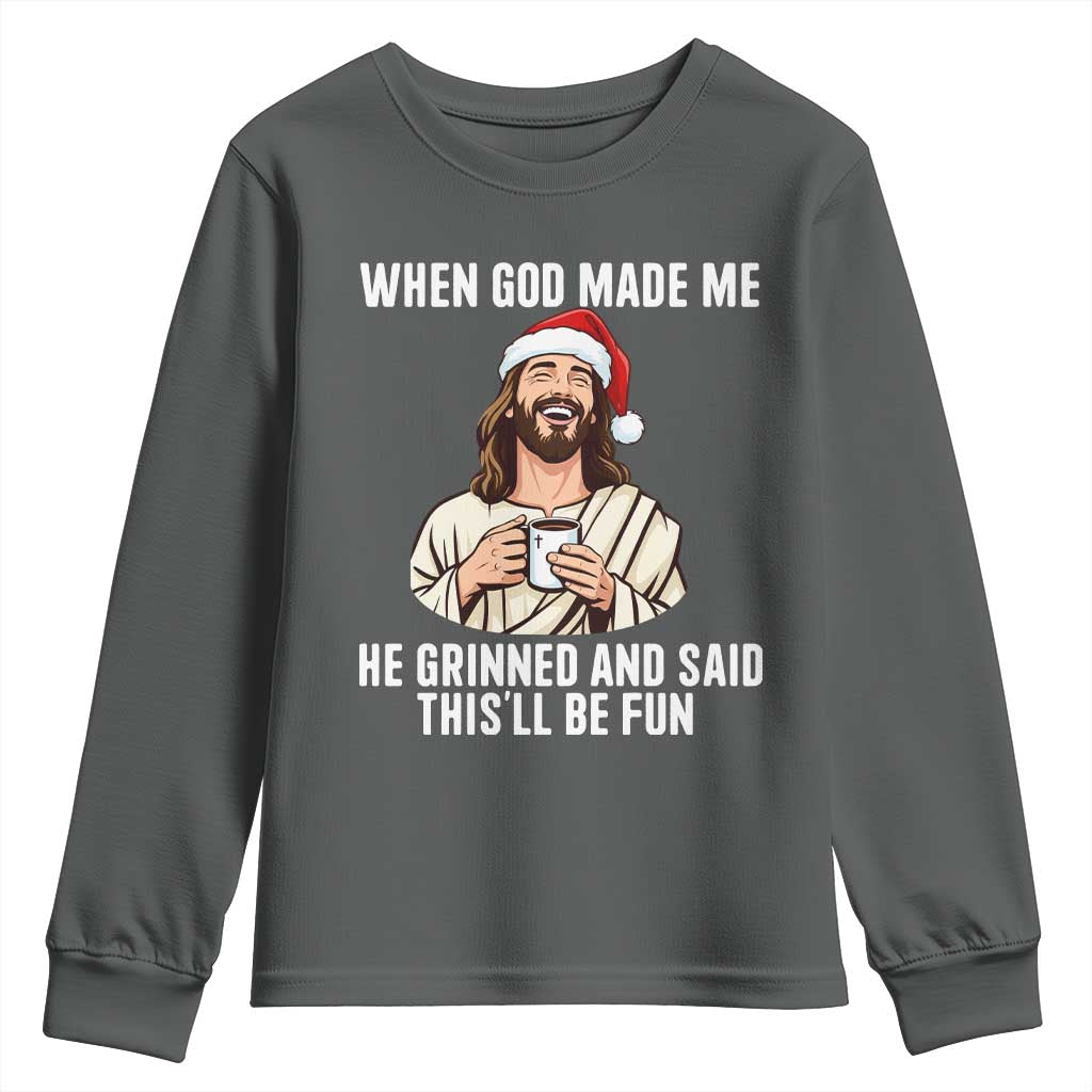 Funny Jesus Christian Christmas Youth Sweatshirt When God Made Me He Grinned And Said This Will Be Fun - Wonder Print Shop