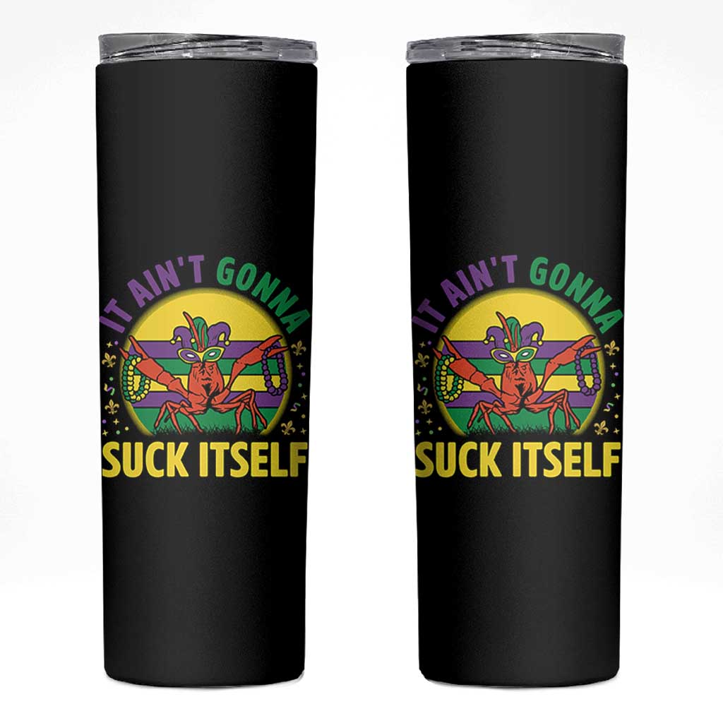 Mardi Gras Crawfish Skinny Tumbler It Ain't Gonna Suck Itself