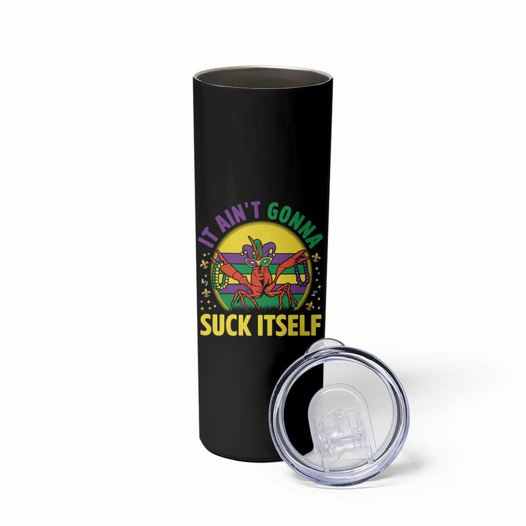 Mardi Gras Crawfish Skinny Tumbler It Ain't Gonna Suck Itself