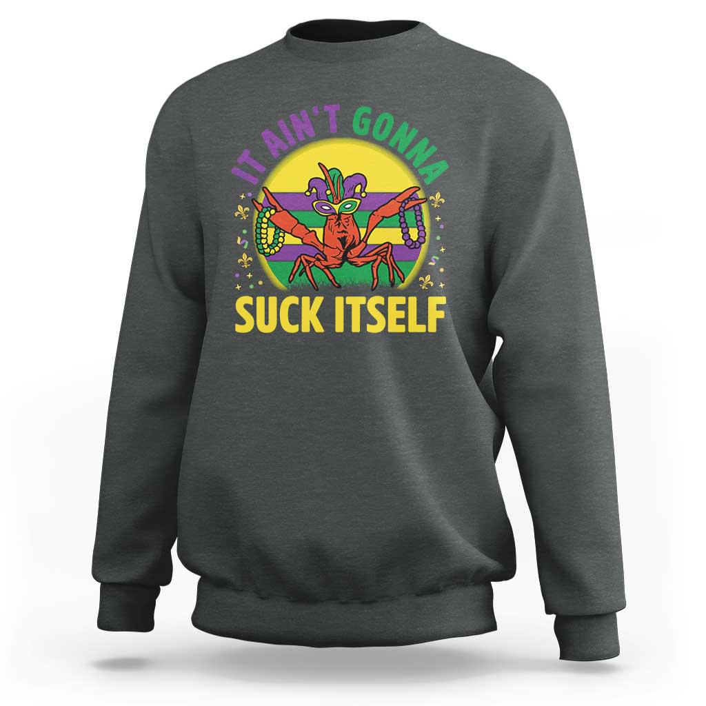 Mardi Gras Crawfish Sweatshirt It Ain't Gonna Suck Itself