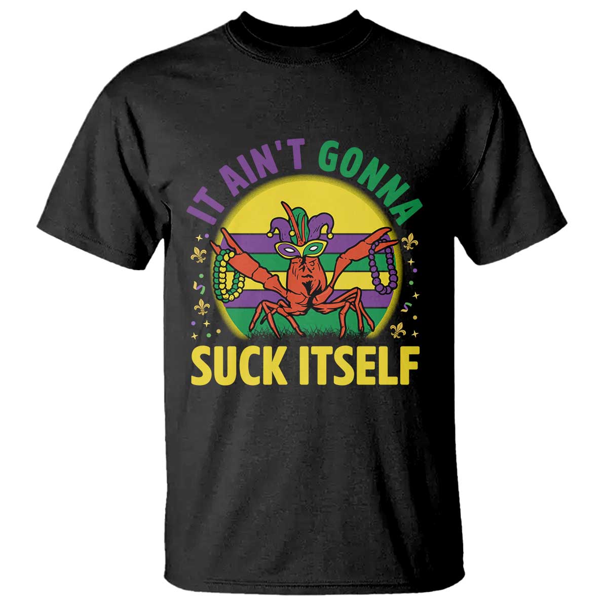 Mardi Gras Crawfish T Shirt It Ain't Gonna Suck Itself
