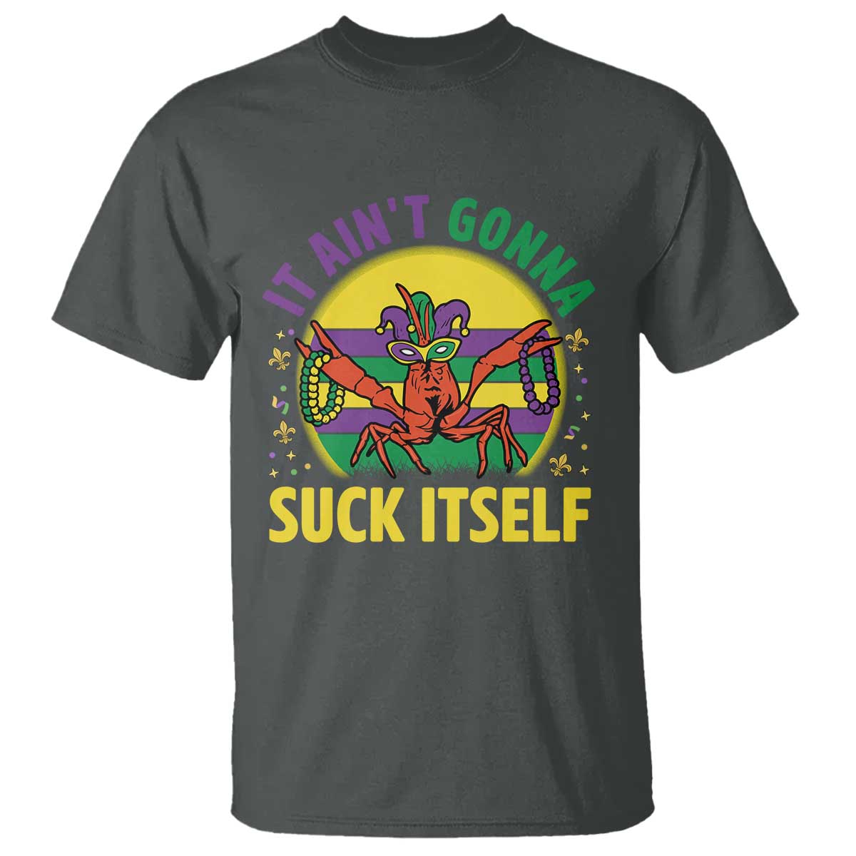 Mardi Gras Crawfish T Shirt It Ain't Gonna Suck Itself