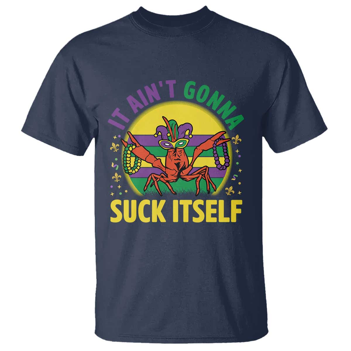 Mardi Gras Crawfish T Shirt It Ain't Gonna Suck Itself
