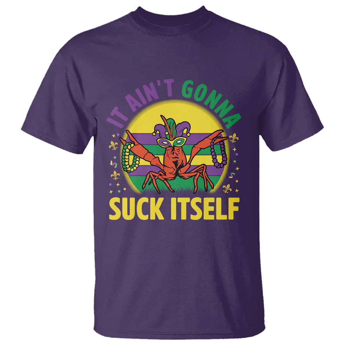 Mardi Gras Crawfish T Shirt It Ain't Gonna Suck Itself