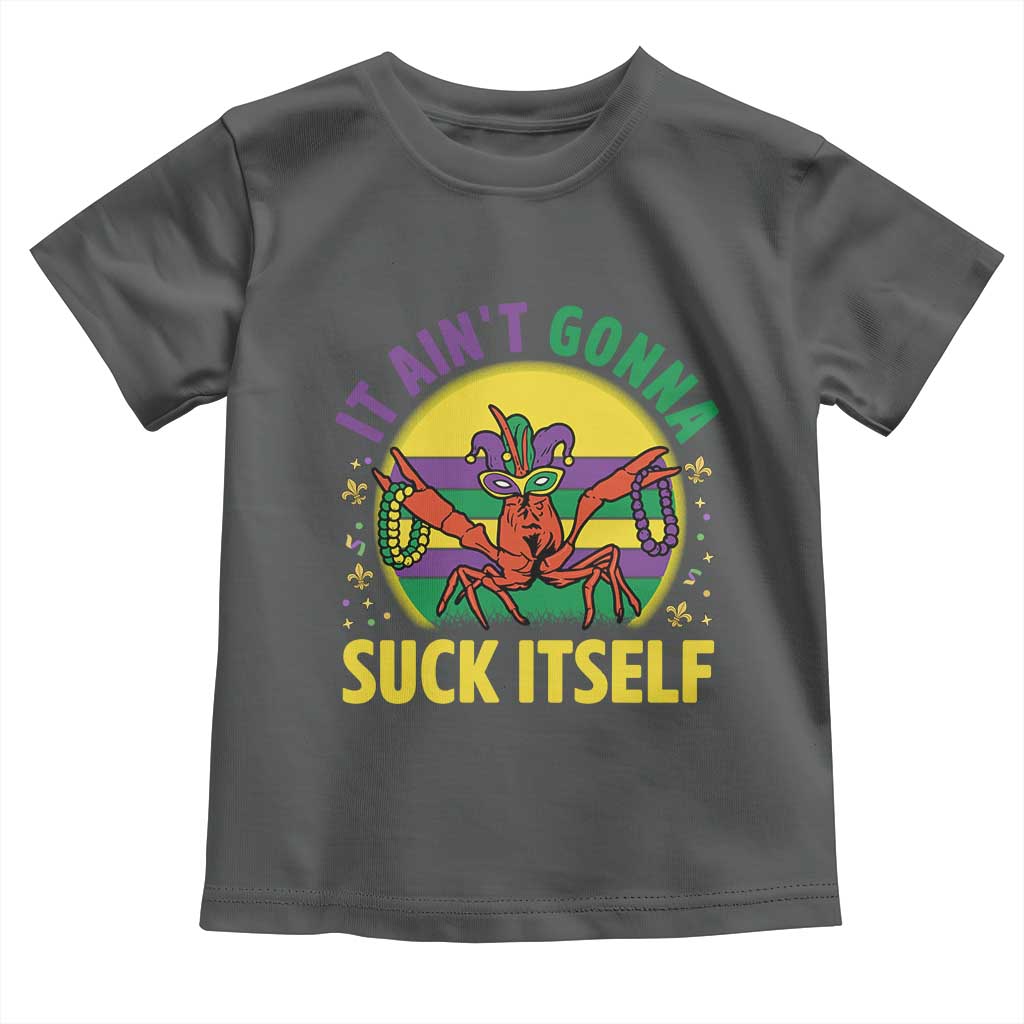 Mardi Gras Crawfish Toddler T Shirt It Ain't Gonna Suck Itself