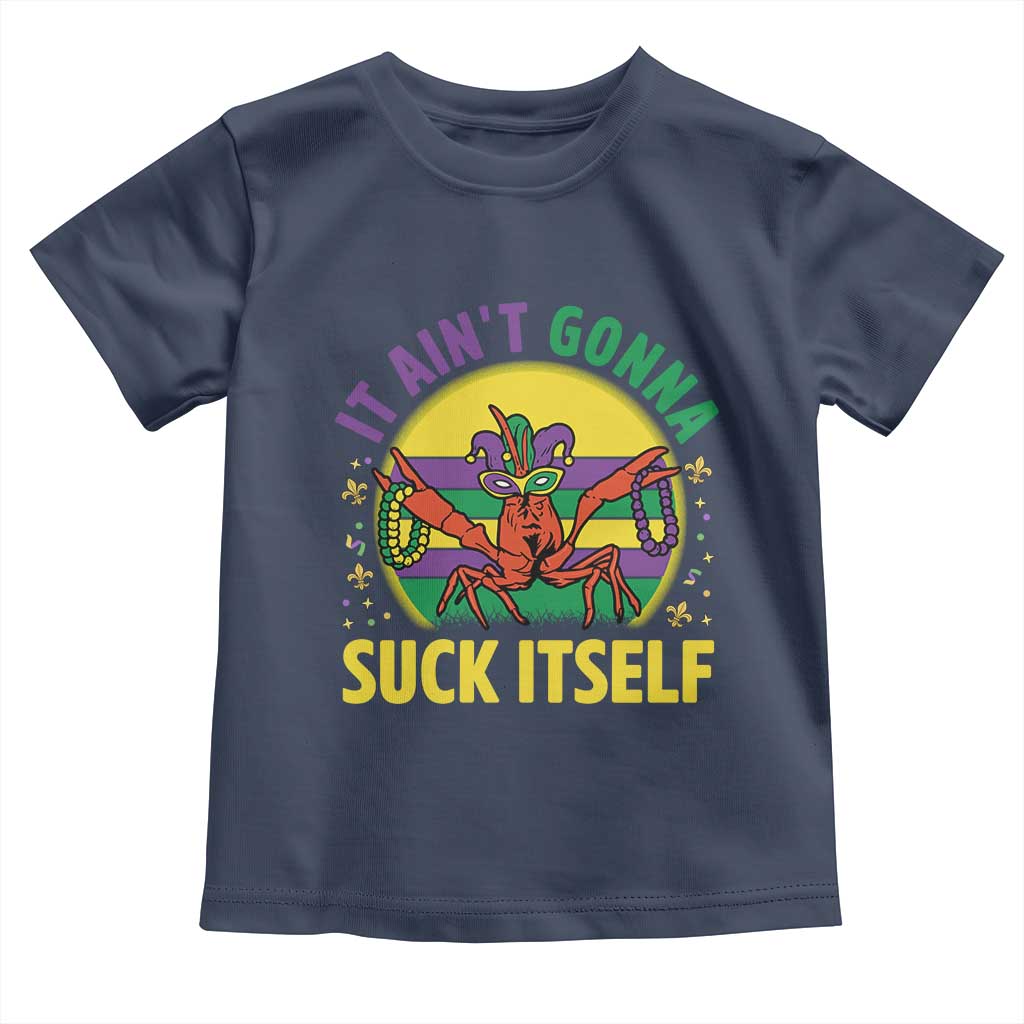 Mardi Gras Crawfish Toddler T Shirt It Ain't Gonna Suck Itself
