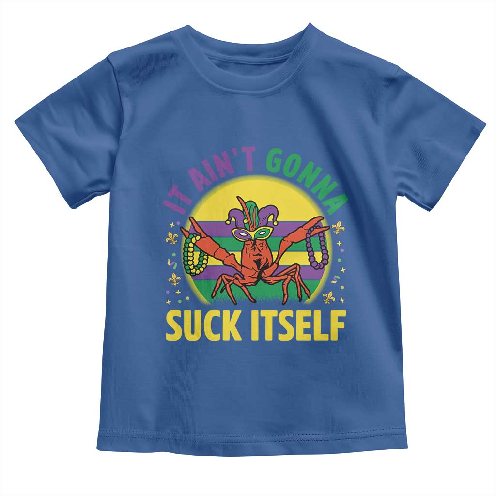 Mardi Gras Crawfish Toddler T Shirt It Ain't Gonna Suck Itself