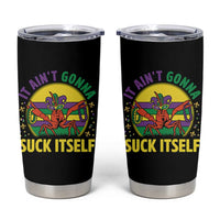 Mardi Gras Crawfish Tumbler Cup It Ain't Gonna Suck Itself