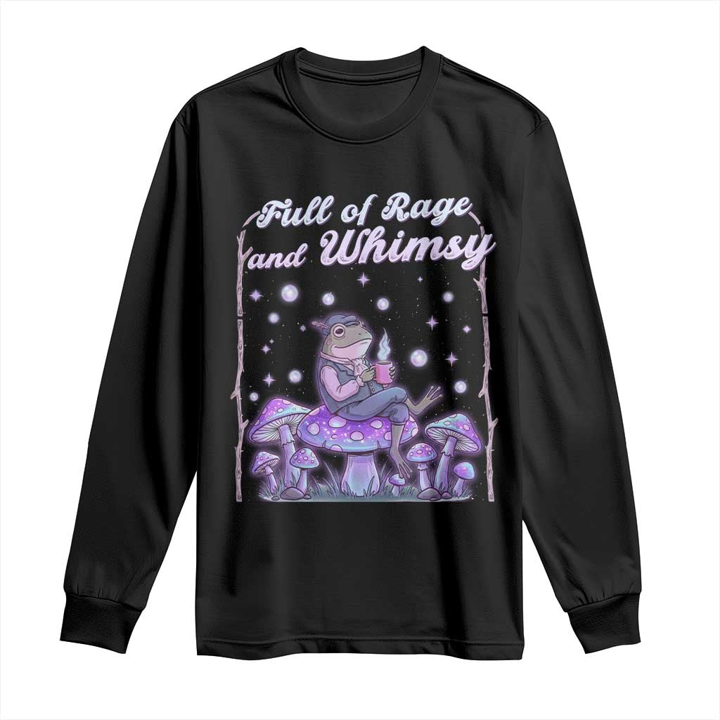 Full of Rage and Whimsy Long Sleeve Shirt Funny Cottagecore Frog Coffee Whimsical Aesthetic