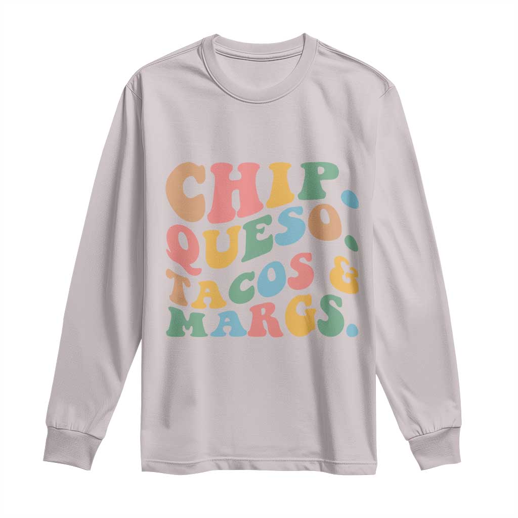Chips Queso Tacos & Margs Long Sleeve Shirt Cinco De Mayo Mexican Food Margarita Lover