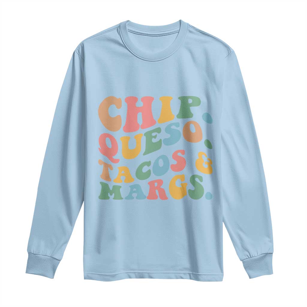 Chips Queso Tacos & Margs Long Sleeve Shirt Cinco De Mayo Mexican Food Margarita Lover