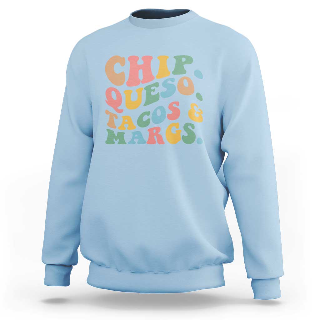 Chips Queso Tacos & Margs Sweatshirt Cinco De Mayo Mexican Food Margarita Lover