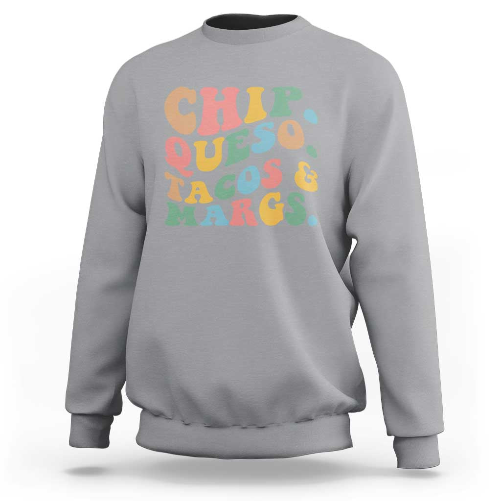 Chips Queso Tacos & Margs Sweatshirt Cinco De Mayo Mexican Food Margarita Lover