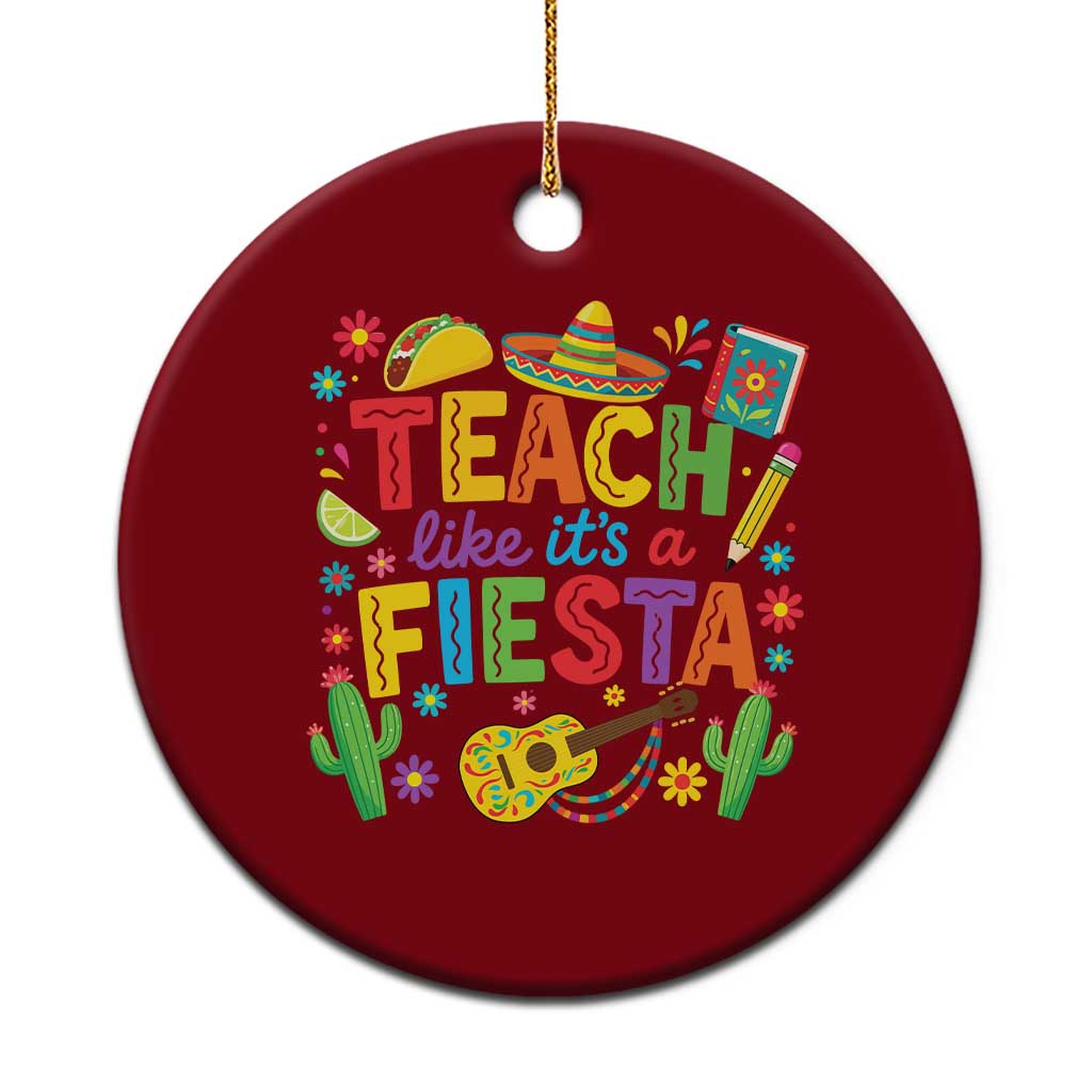 Cinco De Mayo Teacher Ceramic Ornament Teach Like Its A Fiesta