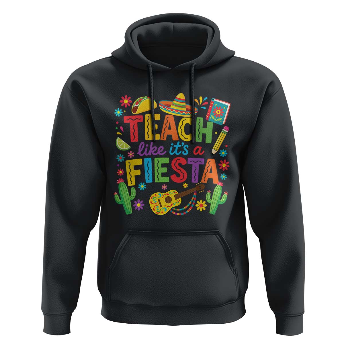 Cinco De Mayo Teacher Hoodie Teach Like Its A Fiesta