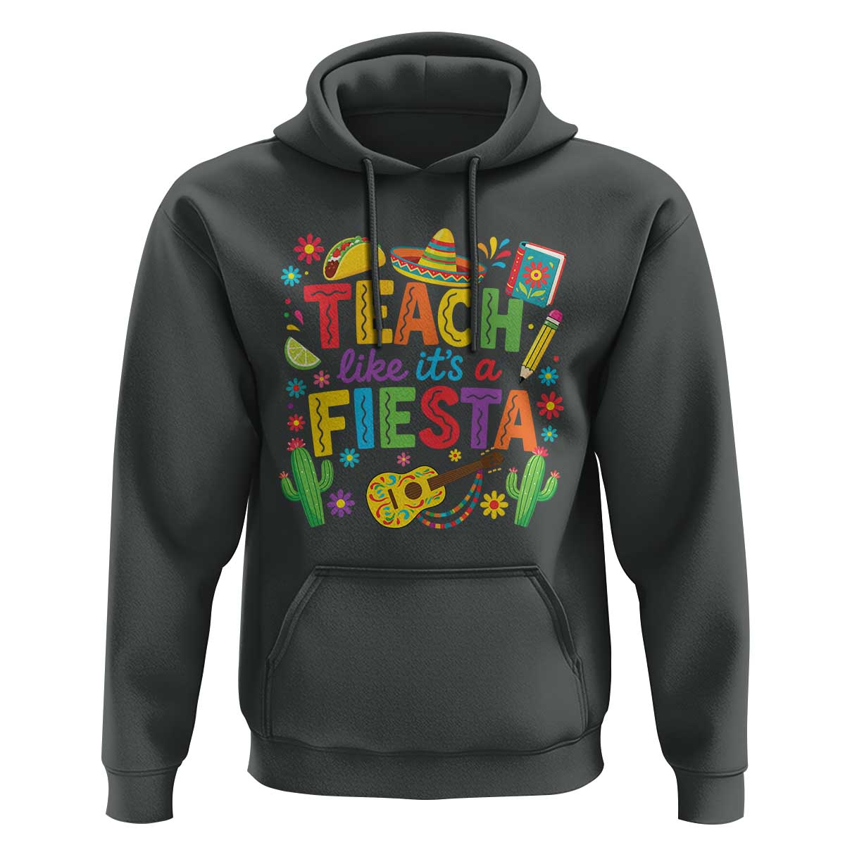 Cinco De Mayo Teacher Hoodie Teach Like Its A Fiesta