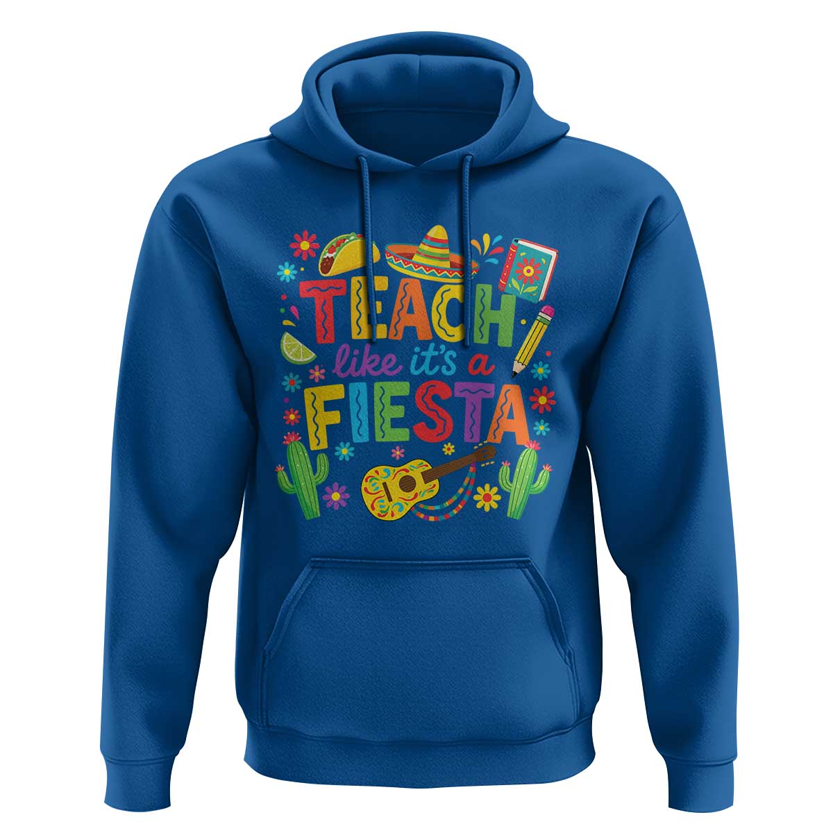 Cinco De Mayo Teacher Hoodie Teach Like Its A Fiesta