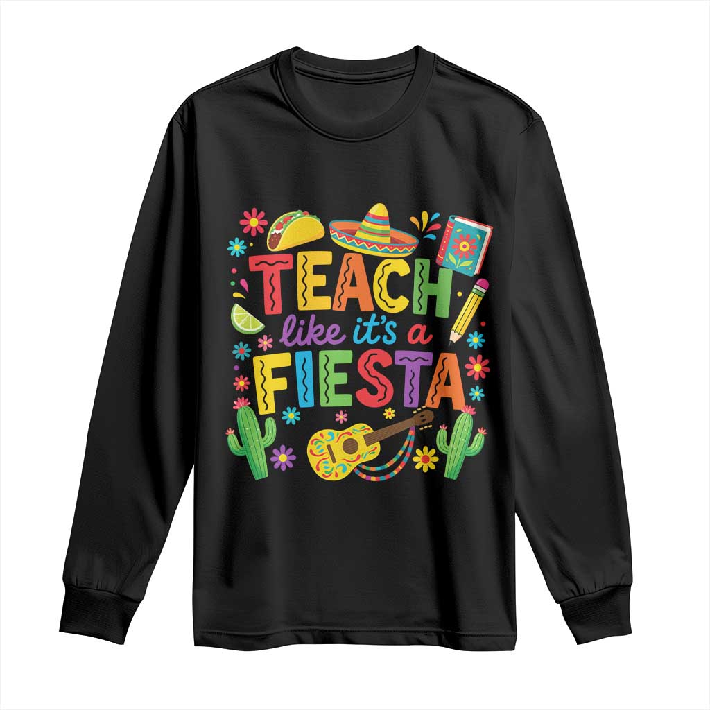Cinco De Mayo Teacher Long Sleeve Shirt Teach Like Its A Fiesta