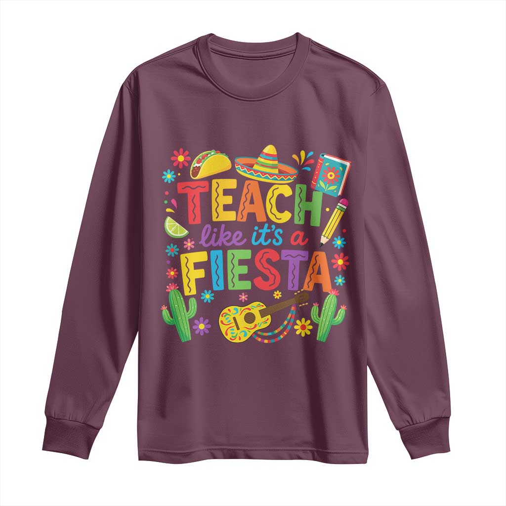Cinco De Mayo Teacher Long Sleeve Shirt Teach Like Its A Fiesta