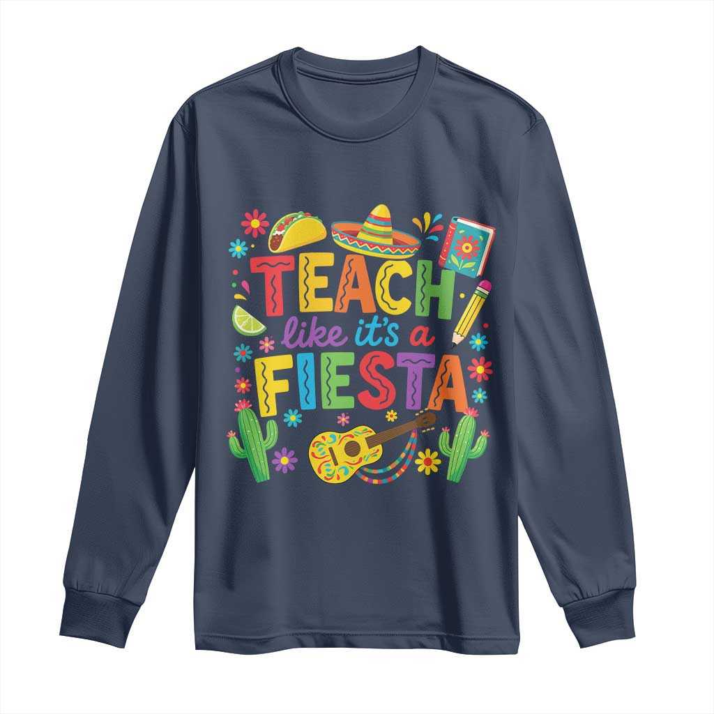 Cinco De Mayo Teacher Long Sleeve Shirt Teach Like Its A Fiesta