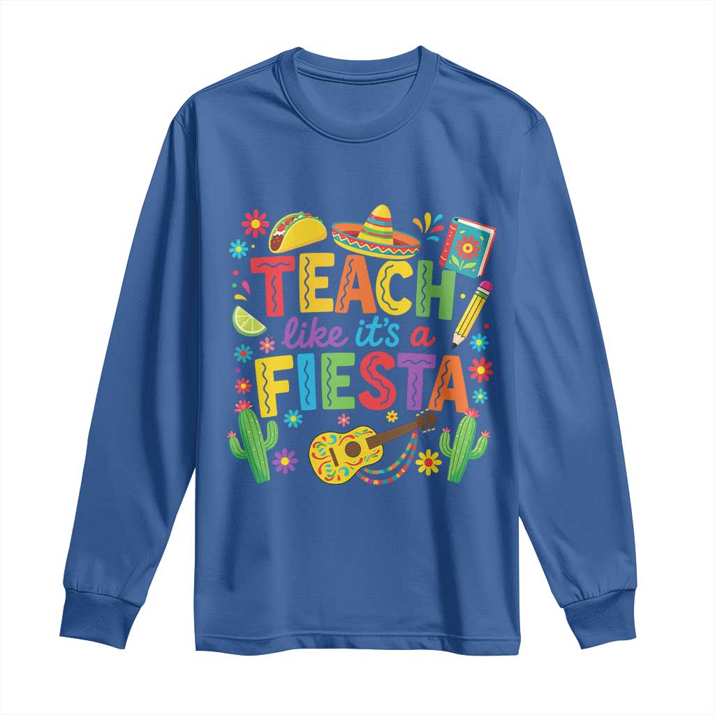 Cinco De Mayo Teacher Long Sleeve Shirt Teach Like Its A Fiesta