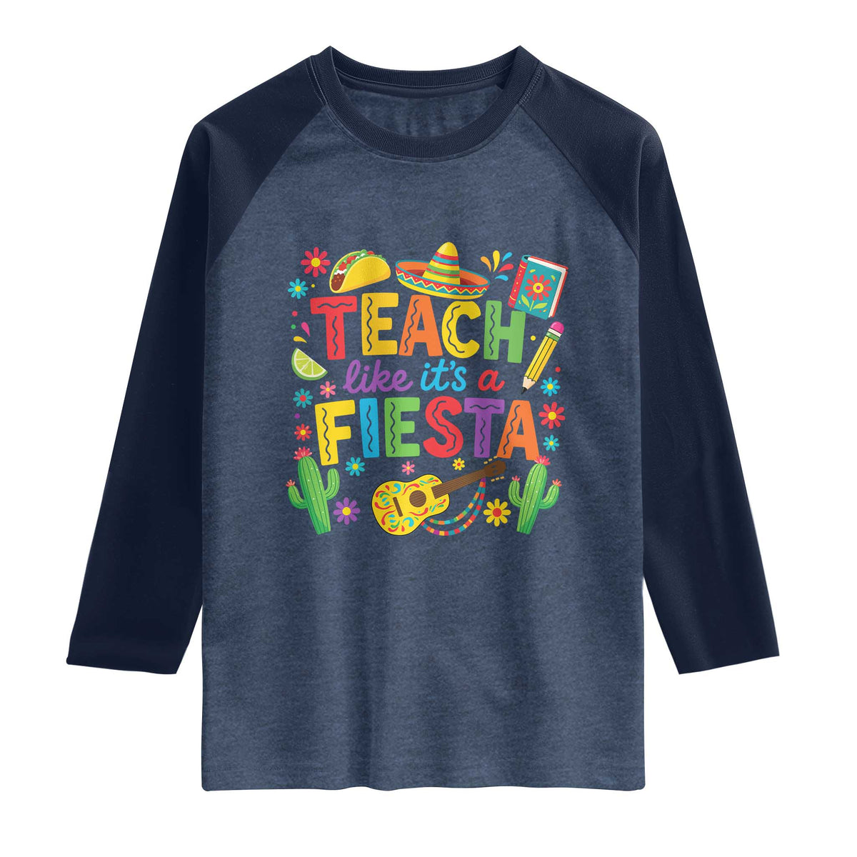 Cinco De Mayo Teacher Raglan Shirt Teach Like Its A Fiesta