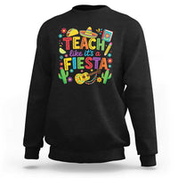 Cinco De Mayo Teacher Sweatshirt Teach Like Its A Fiesta