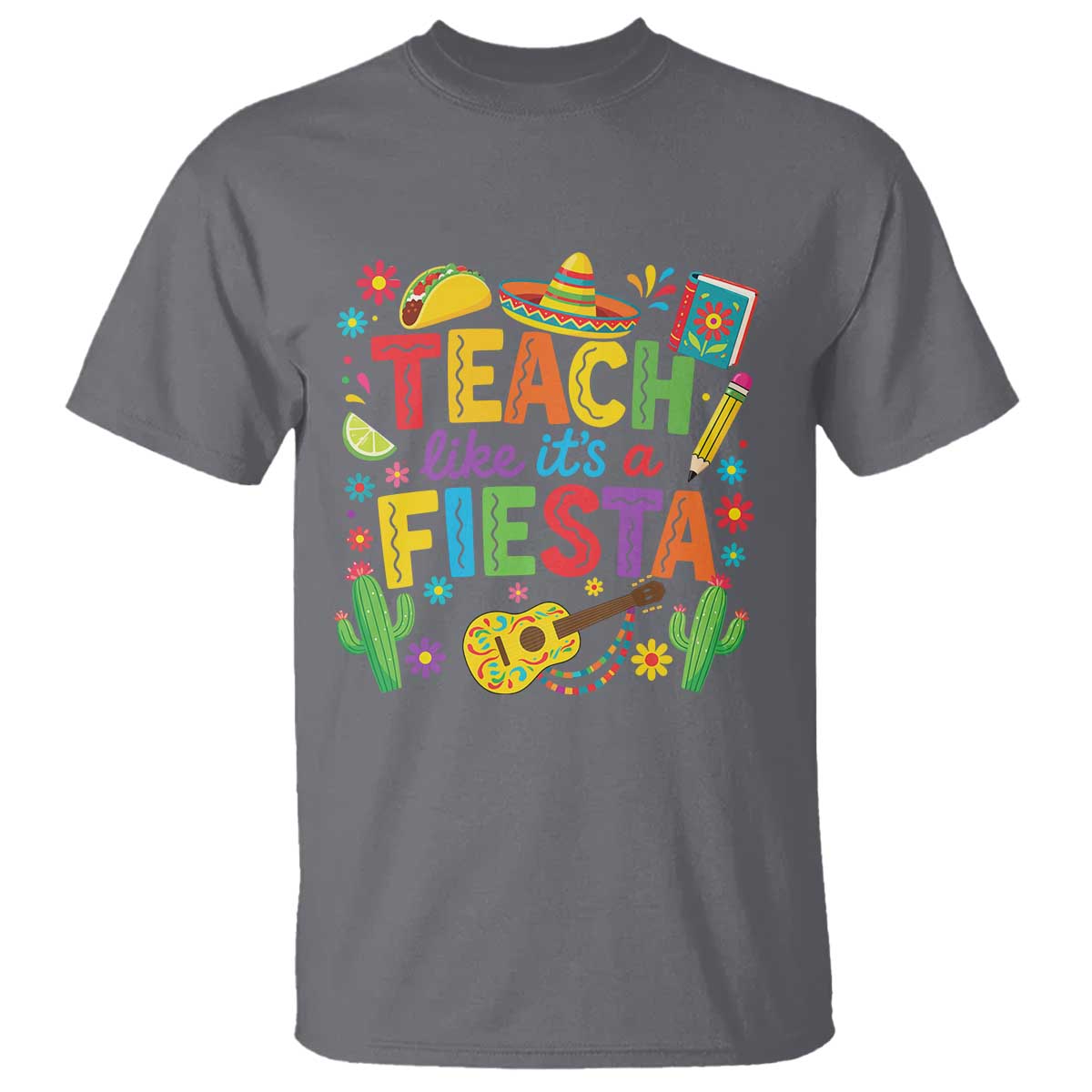 Cinco De Mayo Teacher T Shirt Teach Like Its A Fiesta