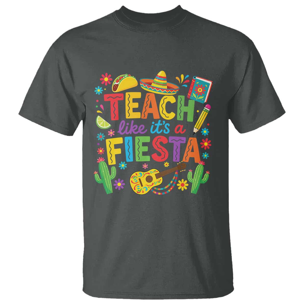 Cinco De Mayo Teacher T Shirt Teach Like Its A Fiesta