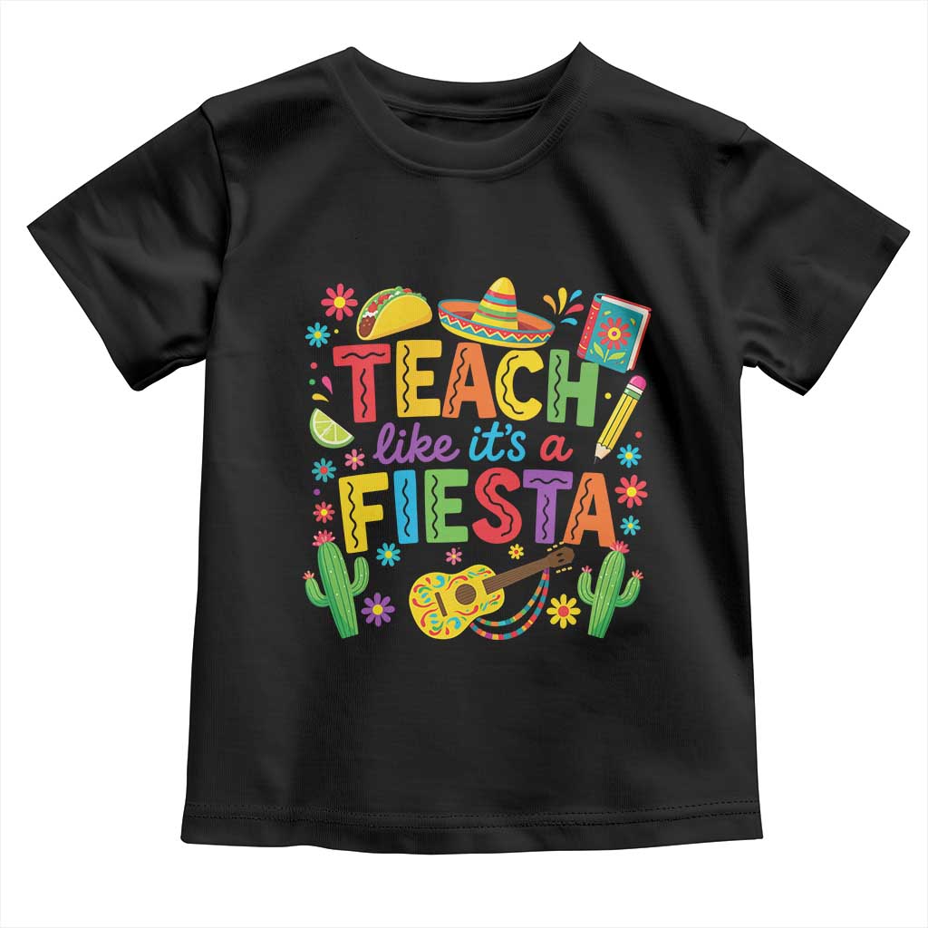 Cinco De Mayo Teacher Toddler T Shirt Teach Like Its A Fiesta