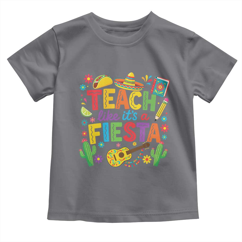 Cinco De Mayo Teacher Toddler T Shirt Teach Like Its A Fiesta