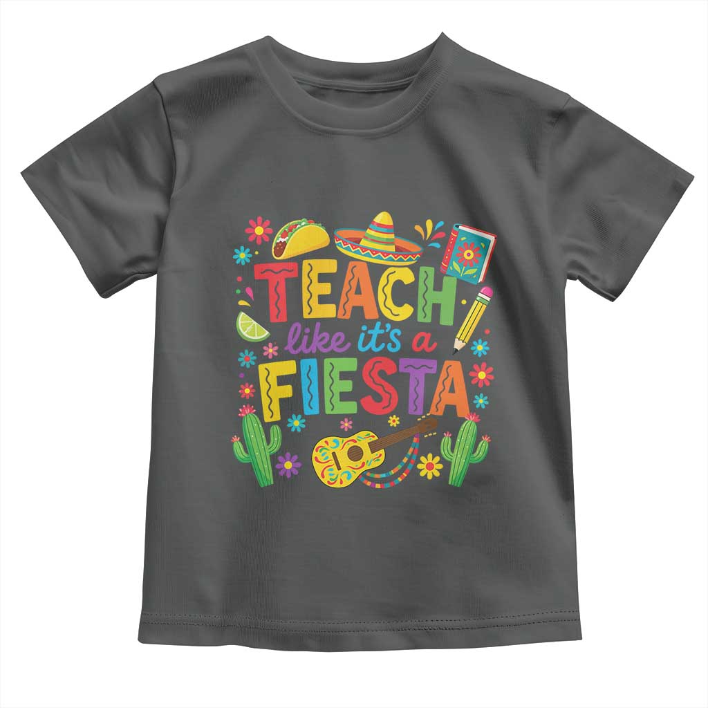 Cinco De Mayo Teacher Toddler T Shirt Teach Like Its A Fiesta