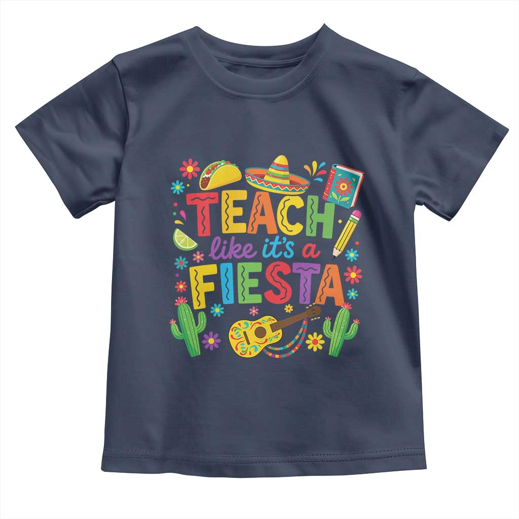 Cinco De Mayo Teacher Toddler T Shirt Teach Like Its A Fiesta