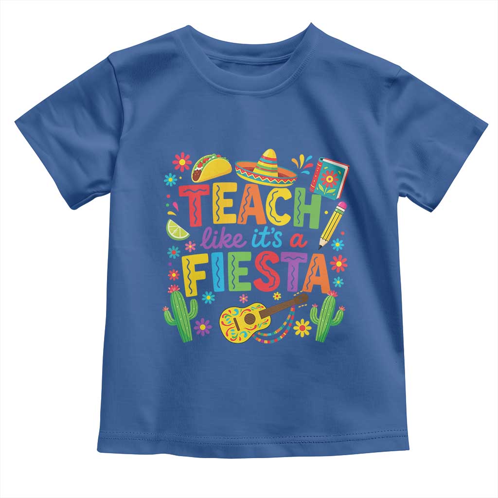 Cinco De Mayo Teacher Toddler T Shirt Teach Like Its A Fiesta