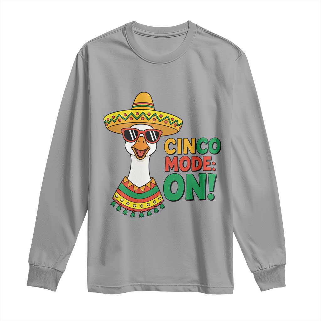 Cinco Mode On Long Sleeve Shirt Silly Goose Cinco De Mayo Fiesta