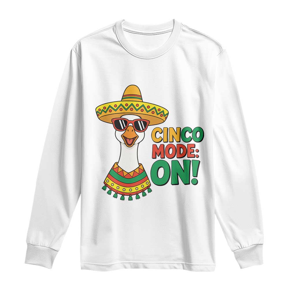 Cinco Mode On Long Sleeve Shirt Silly Goose Cinco De Mayo Fiesta