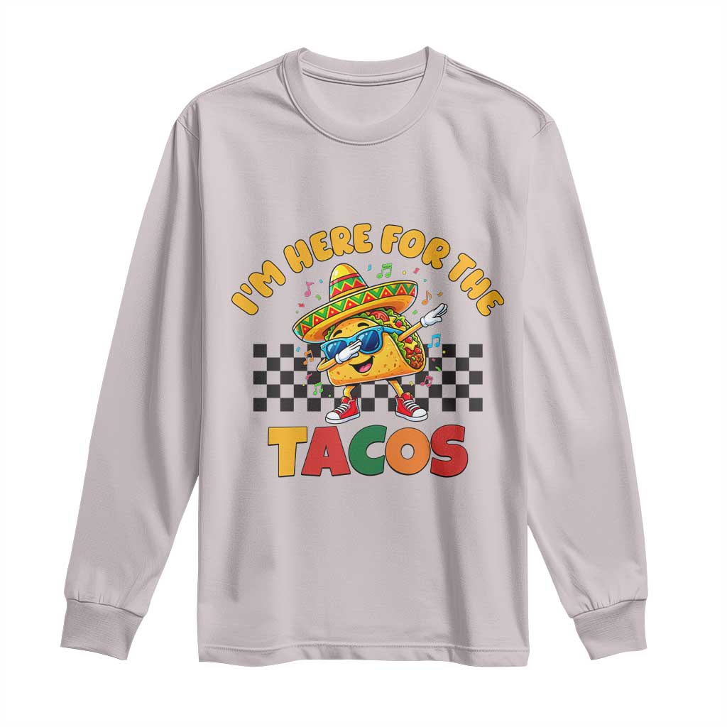 I'm Just Here for the Tacos Long Sleeve Shirt Funny Mexican Food