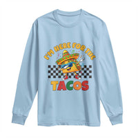 I'm Just Here for the Tacos Long Sleeve Shirt Funny Mexican Food