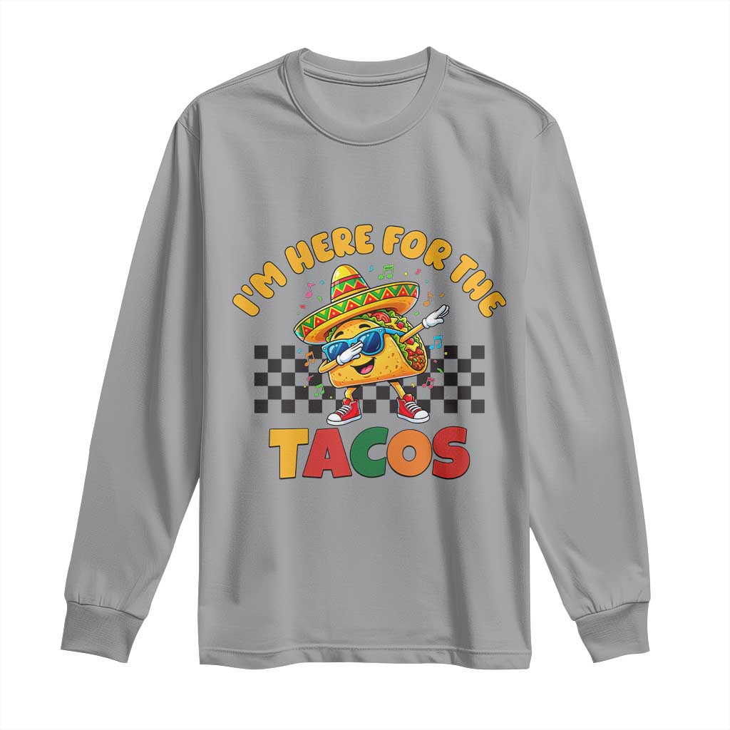 I'm Just Here for the Tacos Long Sleeve Shirt Funny Mexican Food